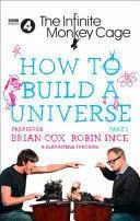 THE INFINITE MONKEY CAGE - HOW TO BUILD A UNIVERSE THE INFINITE MONKEY CAGE - HOW TO BUILD A UNIVERSE