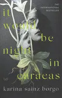 IT WOULD BE NIGHT IN CARACAS IT WOULD BE NIGHT IN CARACAS