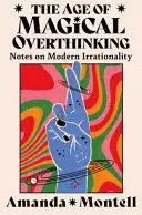 THE AGE OF MAGICAL OVERTHINKING