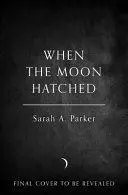 WHEN THE MOON HATCHED