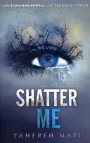 SHATTER ME SHATTER ME