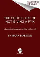 THE SUBTLE ART OF NOT GIVING A F*CK