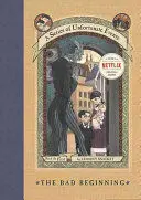 A SERIES OF UNFORTUNATE EVENTS #1: THE BAD BEGINNING A SERIES OF UNFORTUNATE EVENTS #1: THE BAD BEGINNING