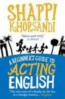 A BEGINNER'S GUIDE TO ACTING ENGLISH A BEGINNER'S GUIDE TO ACTING ENGLISH