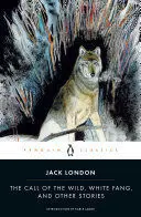 THE CALL OF THE WILD, WHITE FANG, AND OTHER STORIES