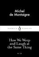 HOW WE WEEP AND LAUGH AT THE SAME THING