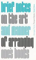 Brief Notes On The Art And Manner Of Arranging One's Books