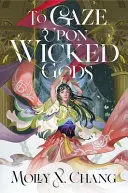 TO GAZE UPON WICKED GODS