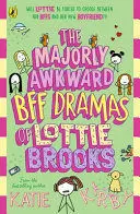 THE MAJORLY AWKWARD BFF DRAMAS OF LOTTIE BROOKS