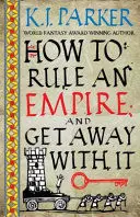 HOW TO RULE AN EMPIRE AND GET AWAY WITH IT