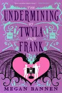 THE UNDERMINING OF TWYLA AND FRANK THE UNDERMINING OF TWYLA AND FRANK