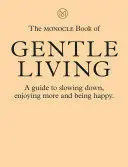 THE MONOCLE BOOK OF GENTLE LIVING THE MONOCLE BOOK OF GENTLE LIVING