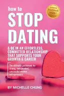 HOW TO STOP DATING & BE IN AN EFFORTLESS, COMMITTED RELATIONSHIP HOW TO STOP DATING & BE IN AN EFFORTLESS, COMMITTED RELATIONSHIP