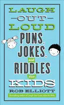 LAUGH-OUT-LOUD PUNS, JOKES, AND RIDDLES FOR KIDS LAUGH-OUT-LOUD PUNS, JOKES, AND RIDDLES FOR KIDS