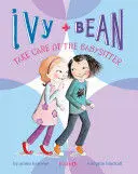 IVY AND BEAN TAKE CARE OF THE BABYSITTER: BOOK 4