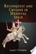 RECONQUEST AND CRUSADE IN MEDIEVAL SPAIN RECONQUEST AND CRUSADE IN MEDIEVAL SPAIN