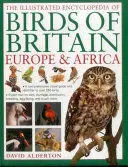 THE ILLUSTRATED ENCYCLOPEDIA OF BIRDS OF BRITAIN, EUROPE AND AFRICA