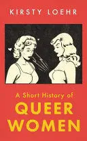 A SHORT HISTORY OF QUEER WOMEN