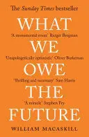WHAT WE OWE THE FUTURE