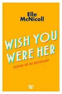 WISH YOU WERE HER