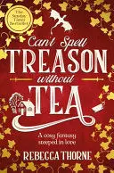 CAN'T SPELL TREASON WITHOUT TEA