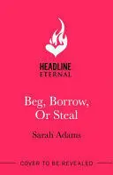 BEG, BORROW, OR STEAL