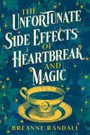 THE UNFORTUNATE SIDE EFFECTS OF HEARTBREAK AND MAGIC THE UNFORTUNATE SIDE EFFECTS OF HEARTBREAK AND MAGIC