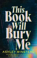 THIS BOOK WILL BURY ME