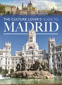 THE CULTURE LOVER'S GUIDE TO MADRID