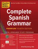 PRACTICE MAKES PERFECT: COMPLETE SPANISH GRAMMAR, PREMIUM FOURTH EDITION PRACTICE MAKES PERFECT: COMPLETE SPANISH GRAMMAR, PREMIUM FOURTH EDITION