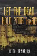 LET THE DEAD HOLD YOUR HAND
