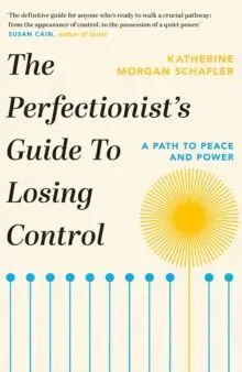 The Perfectionist's Guide To Losing Control : a Path To Peace And Power