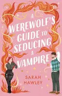 A WEREWOLF'S GUIDE TO SEDUCING A VAMPIRE A WEREWOLF'S GUIDE TO SEDUCING A VAMPIRE