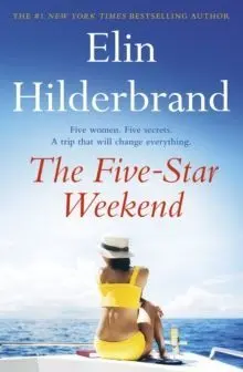The Five-Star Weekend : An Absolutely Addictive Story About Friendship, Love, And Self-Discovery From The Queen Of The Beach Read