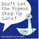 DON'T LET THE PIGEON STAY UP LATE!