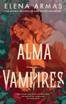 Alma Vampires : Sunday Times Bestseller Elena Armas Is Back With a Brand-New Era: a Paranormal College Romance With Hozier-Level Pining