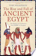 THE RISE AND FALL OF ANCIENT EGYPT THE RISE AND FALL OF ANCIENT EGYPT