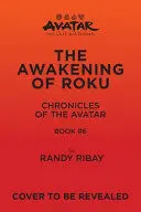 AVATAR: THE LAST AIRBENDER: THE AWAKENING OF ROKU (CHRONICLES OF THE AVATAR BOOK 6)