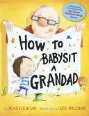 HOW TO BABYSIT A GRANDAD