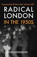 RADICAL LONDON IN THE 1950S RADICAL LONDON IN THE 1950S