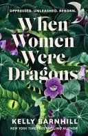 WHEN WOMEN WERE DRAGONS WHEN WOMEN WERE DRAGONS