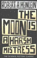 THE MOON IS A HARSH MISTRESS