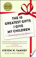 THE 10 GREATEST GIFTS I GIVE MY CHILDREN THE 10 GREATEST GIFTS I GIVE MY CHILDREN