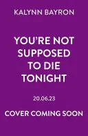 YOU'RE NOT SUPPOSED TO DIE TONIGHT
