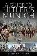 A GUIDE TO HITLER'S MUNICH A GUIDE TO HITLER'S MUNICH