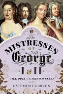 THE MISTRESSES OF GEORGE I AND II THE MISTRESSES OF GEORGE I AND II