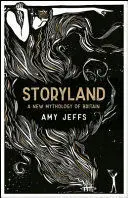 STORYLAND: A NEW MYTHOLOGY OF BRITAIN STORYLAND: A NEW MYTHOLOGY OF BRITAIN