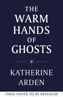THE WARM HANDS OF GHOSTS