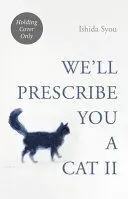 WE'LL PRESCRIBE YOU ANOTHER CAT