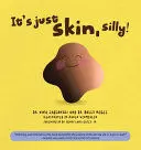 IT'S JUST SKIN, SILLY!